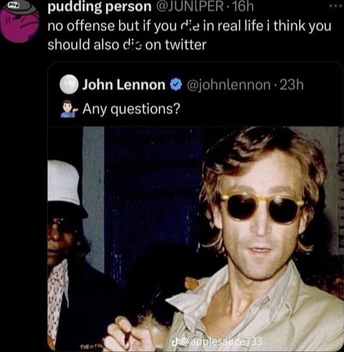 pudding person JUNIPER 160 v no offense but if you cie in real life i think you should also dz on twitter John Lennon johnlennon 23h Any questions