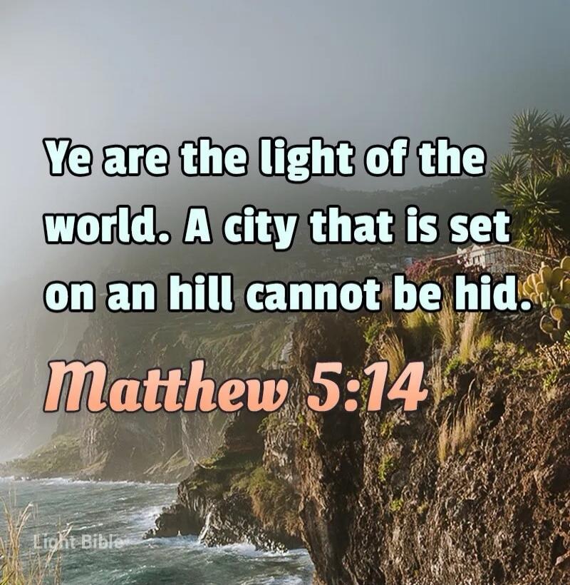 Ye are the light of the world. A city that is set on an hill cannot be hid. Matthew 5:14. Light Bible.