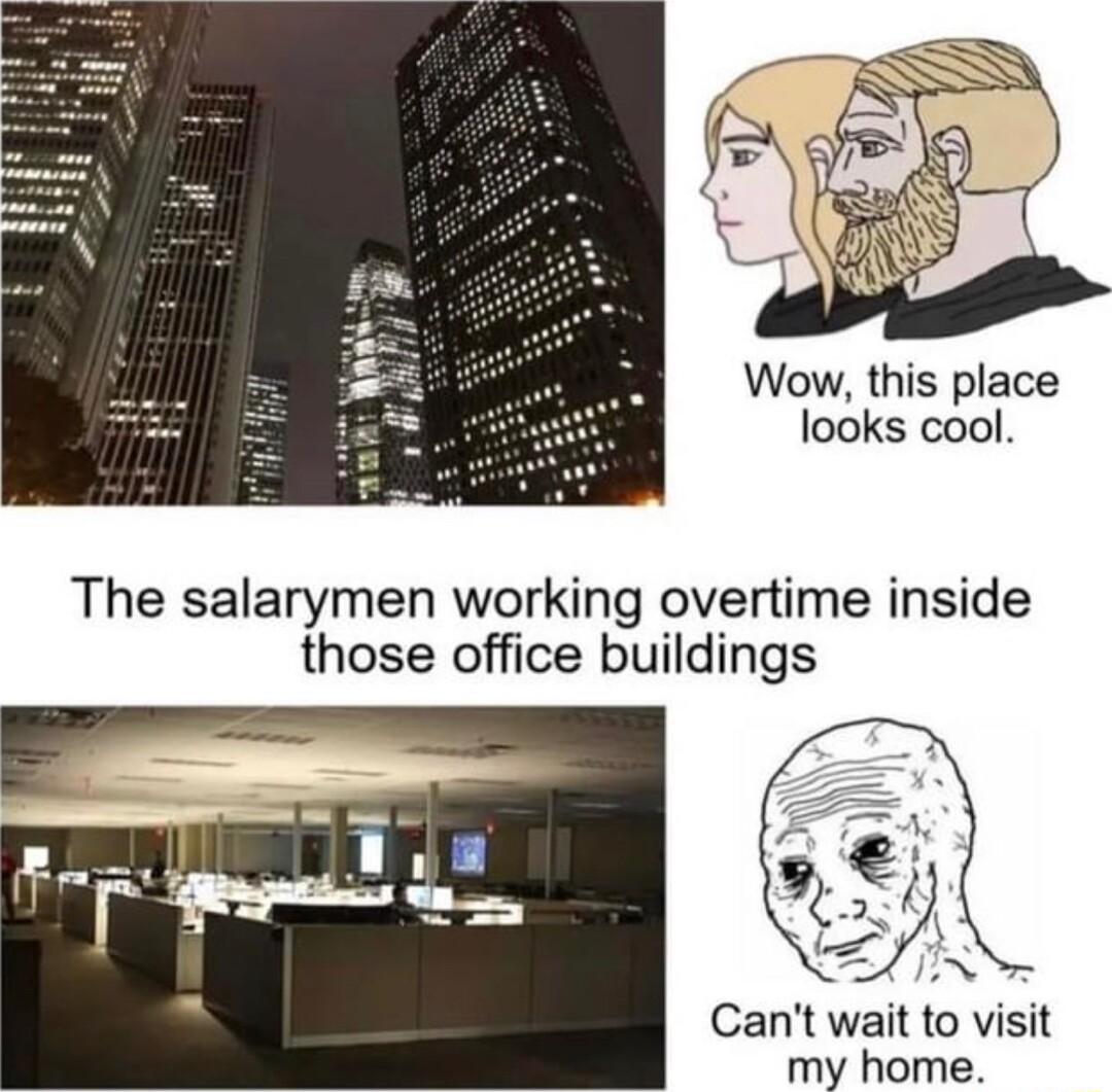 Wow this place looks cool The salarymen working overtime inside those office buildings Cant wait to visit my home