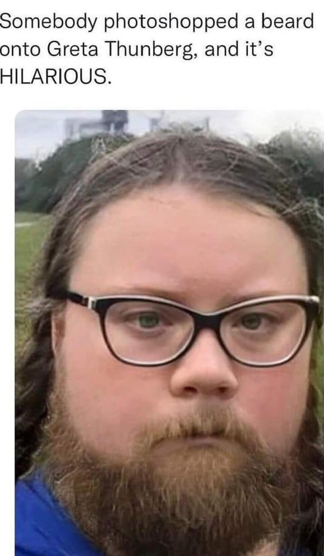 How dare you Somebody photoshopped a beard onto Greta Thunberg and its HILARIOUS