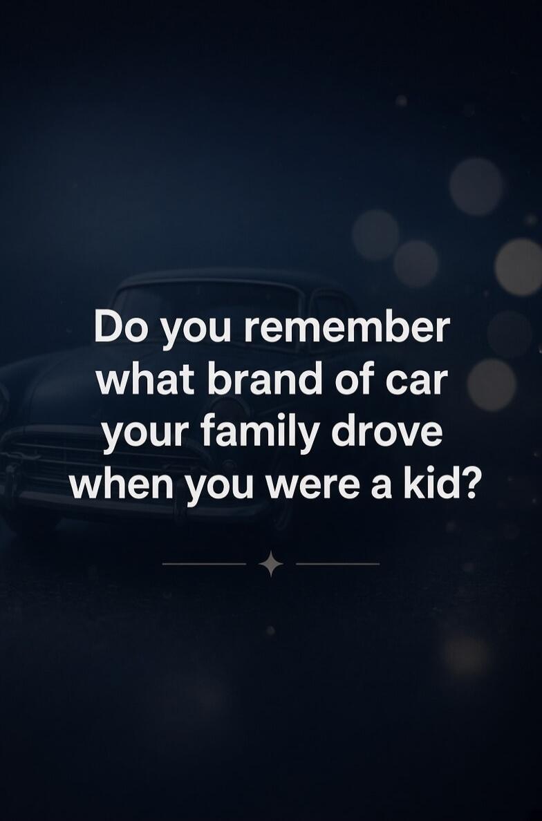 Do you remember what brand of car your family drove when you were a kid?