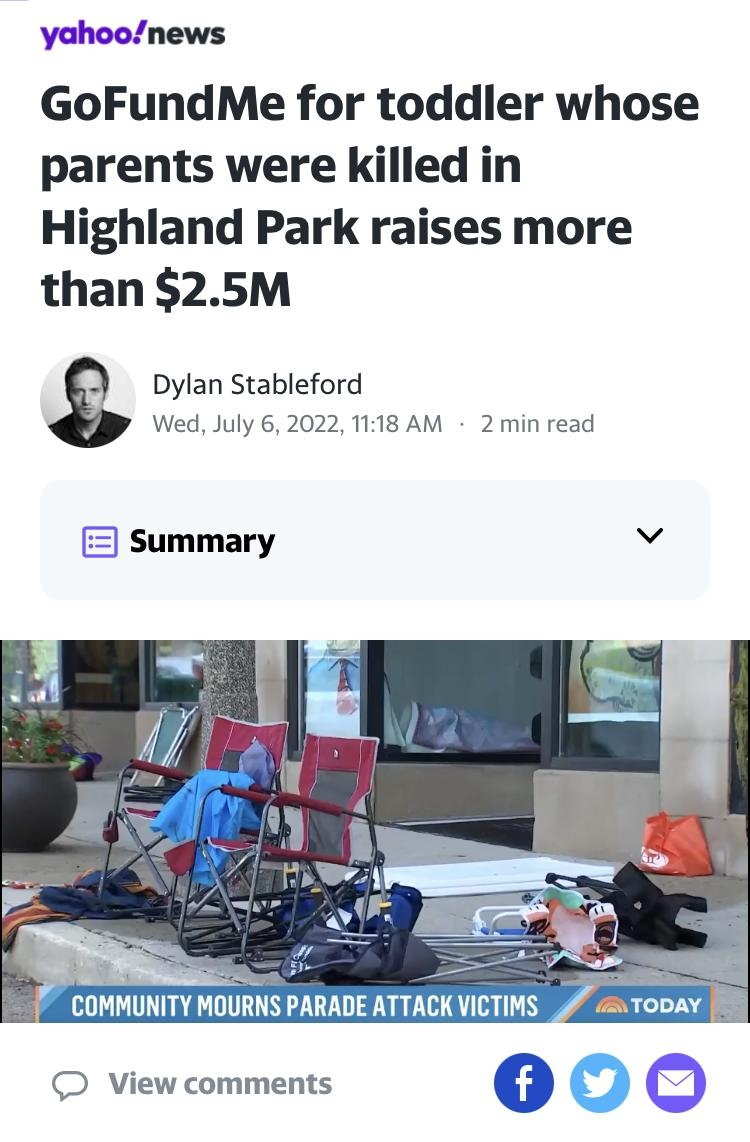 Mail an LTE 919 PM 9 150 newsyahoocom GoFundMe for toddler whose parents were killed in Highland Park raises more than 25M Dylan Stableford Wed July 62022 1118 AM 2 min read View comments