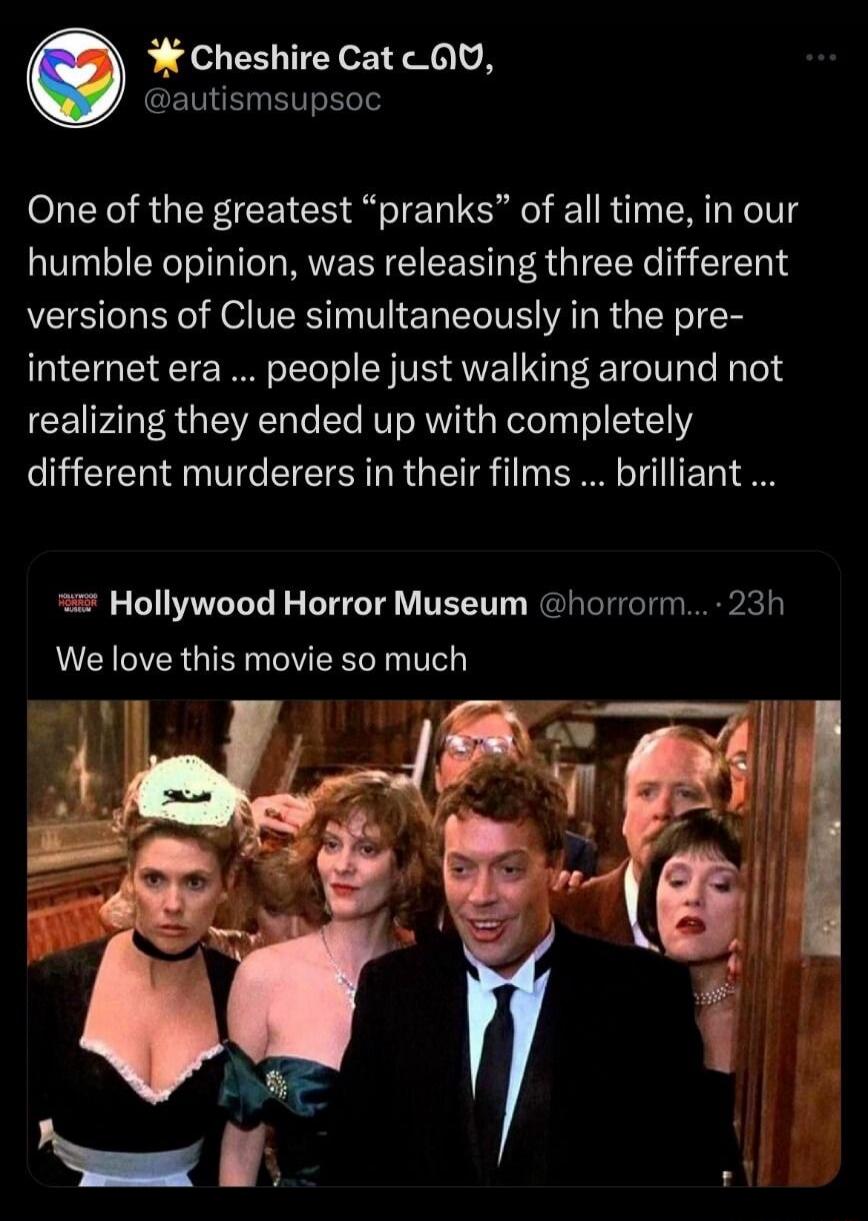 One of the greatest “pranks” of all time, in our humble opinion, was releasing three different versions of Clue simultaneously in the pre- internet era ... people just walking around not realizing they ended up with completely different murderers in their films ... brilliant ...