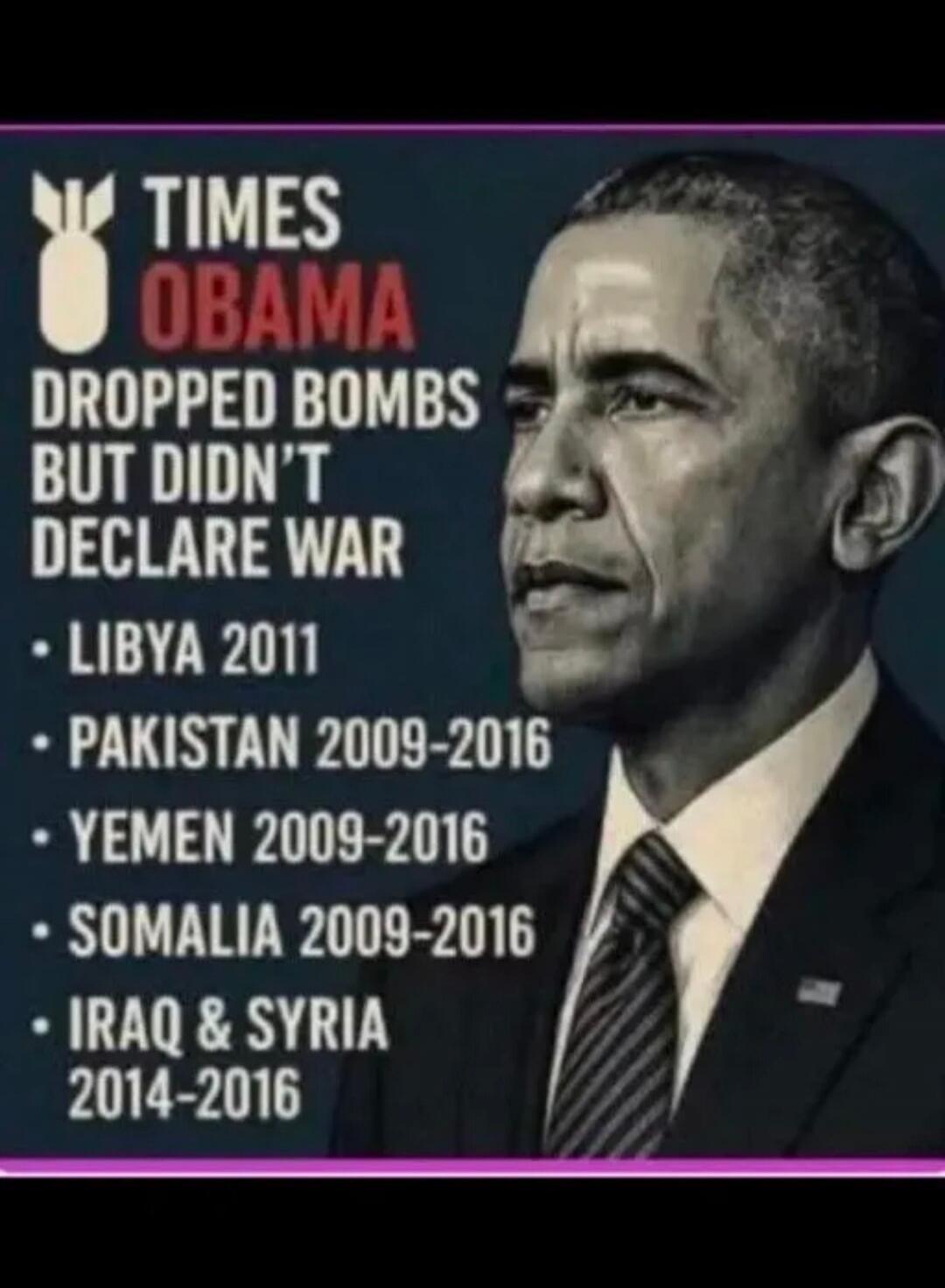TIMES OBAMA DROPPED BOMBS BUT DIDN'T DECLARE WAR
• LIBYA 2011
• PAKISTAN 2009-2016
• YEMEN 2009-2016
• SOMALIA 2009-2016
• IRAQ & SYRIA 2014-2016
