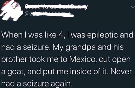 When was like 4 was epileptic and RETCIERTETPAVI Y VR eTeTaleeERE pTo RaTS brother took me to Mexico cut open EXeloTale NolUldpa X a S o Nel MIMNEIVETS had a seizure again