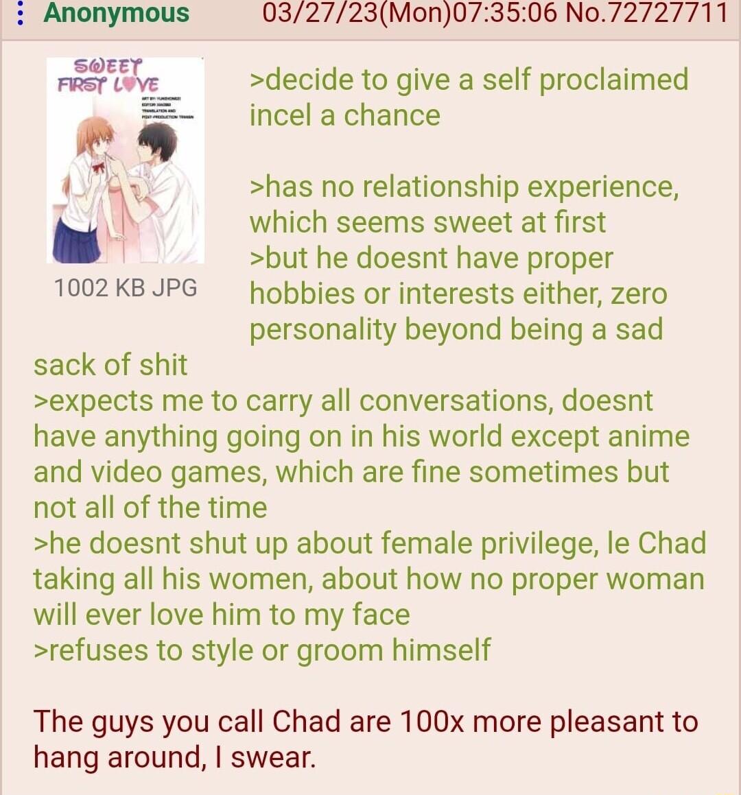 032723Mon073506 No72727711 FIRST LOVE decide to give a self proclaimed incel a chance AR has no relationship experience _ which seems sweet at first but he doesnt have proper 1002KBJPG hobbies or interests either zero personality beyond being a sad sack of shit expects me to carry all conversations doesnt have anything going on in his world except anime and video games which are fine sometimes but