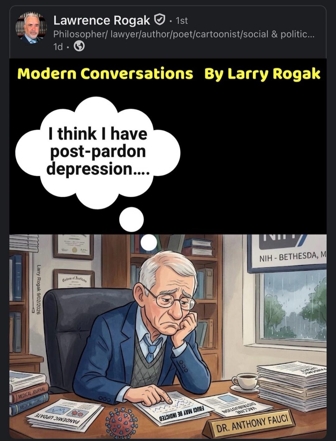 Modern Conversations By Larry Rogak. I think I have post-pardon depression.... Dr. Anthony Fauci is depicted, with documents mentioning 'Fauci may be indicted', 'Vaccine Distribution', 'Pandemic Update', and 'Medical Journal'. A sign for 'NIH - Bethesda, M' is visible.
