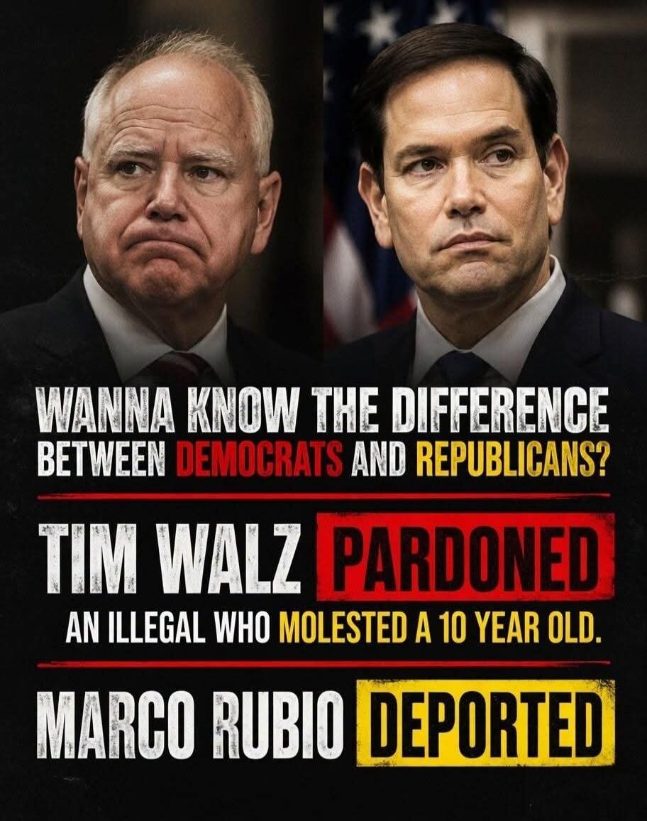 WANNA KNOW THE DIFFERENCE BETWEEN DEMOCRATS AND REPUBLICANS? TIM WALZ PARDONED AN ILLEGAL WHO MOLESTED A 10 YEAR OLD. MARCO RUBIO DEPORTED