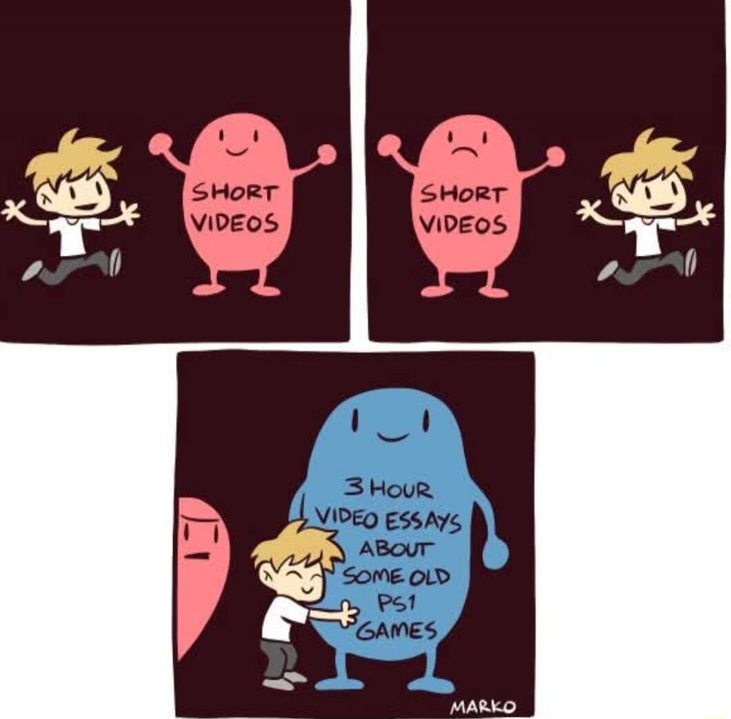 A comic strip showing a person running towards 'SHORT VIDEOS' which appears happy, then running away from 'SHORT VIDEOS' which now appears sad. Finally, the person is seen happily hugging a large blue blob labeled '3 HOUR VIDEO ESSAYS ABOUT SOME OLD PS1 GAMES'. The comic illustrates a preference for long-form content over short videos.