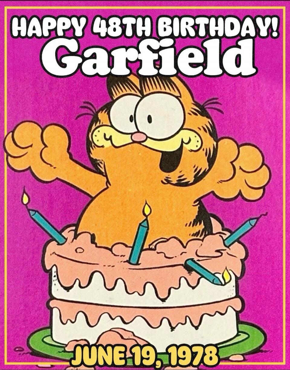 HAPPY 48th BIRTHDAY! Garfield JUNE 19, 1978