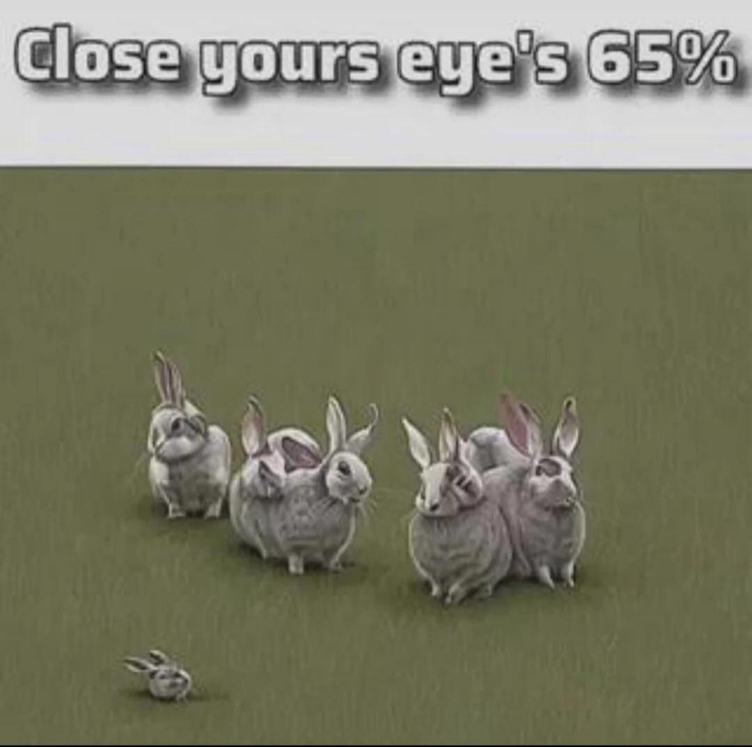Close yours eye's 65%