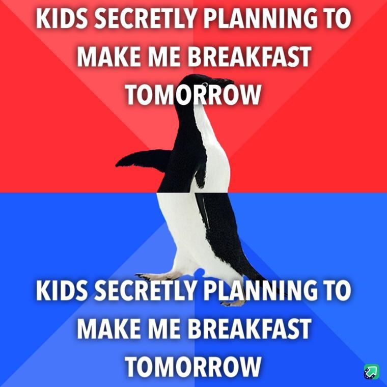 KIDS SECRETLY PLANNING TO MAKE ME BREAKFAST 1 o 001 KIDS SECRETLY PLANNING TO MAKE ME BREAKFAST TOMORROW a