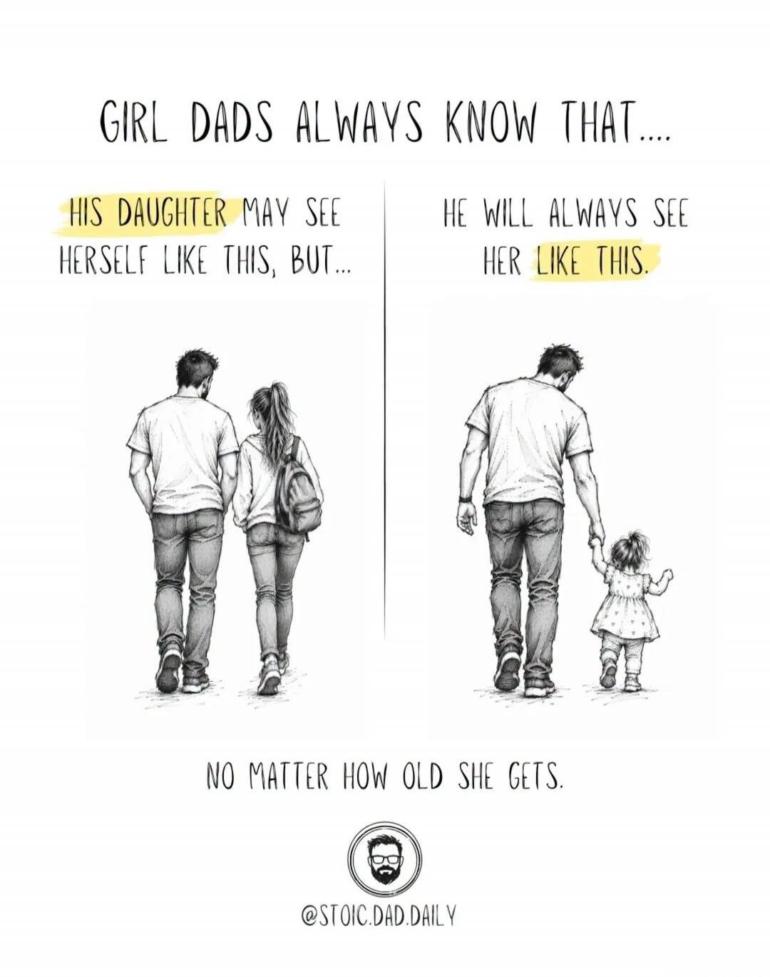 GIRL DADS ALWAYS KNOW THAT.... HIS DAUGHTER MAY SEE HERSELF LIKE THIS, BUT... HE WILL ALWAYS SEE HER LIKE THIS. NO MATTER HOW OLD SHE GETS. @STOIC.DAD.DAILY