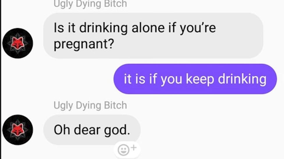 ugly bying Bitcn Is it drinking alone if youre pregnant it is if you keep drinking Ugly Dying Bitch Oh dear god