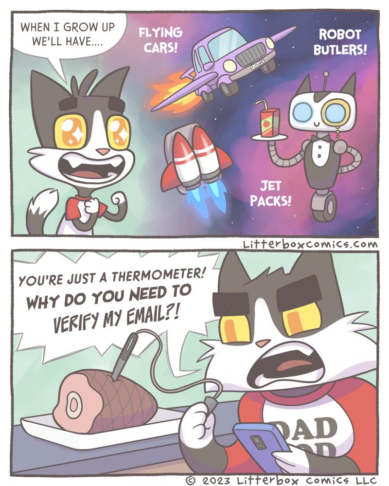 WHEN T GROW UP WELL HAVE BUTLERS o YOURE JUST A THERMOMETER WHY DO YOU NEED TO MY EMAL