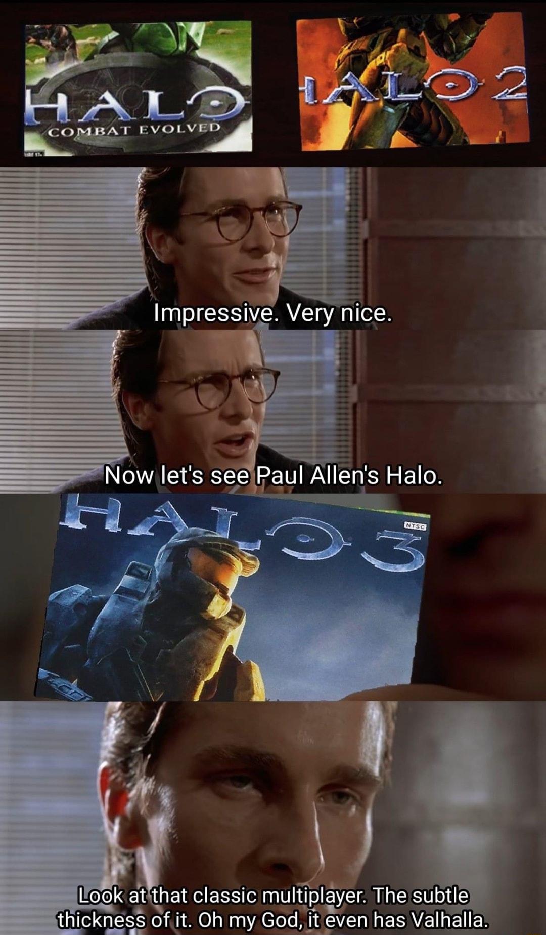 Impressive Very nice Now lets seeiPaul Allens Halo ook atlthat classic multiplayer The subtle it Oh my God i GECULES Vall