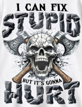 I CAN FIX STUPID BUT IT'S GONNA HURT