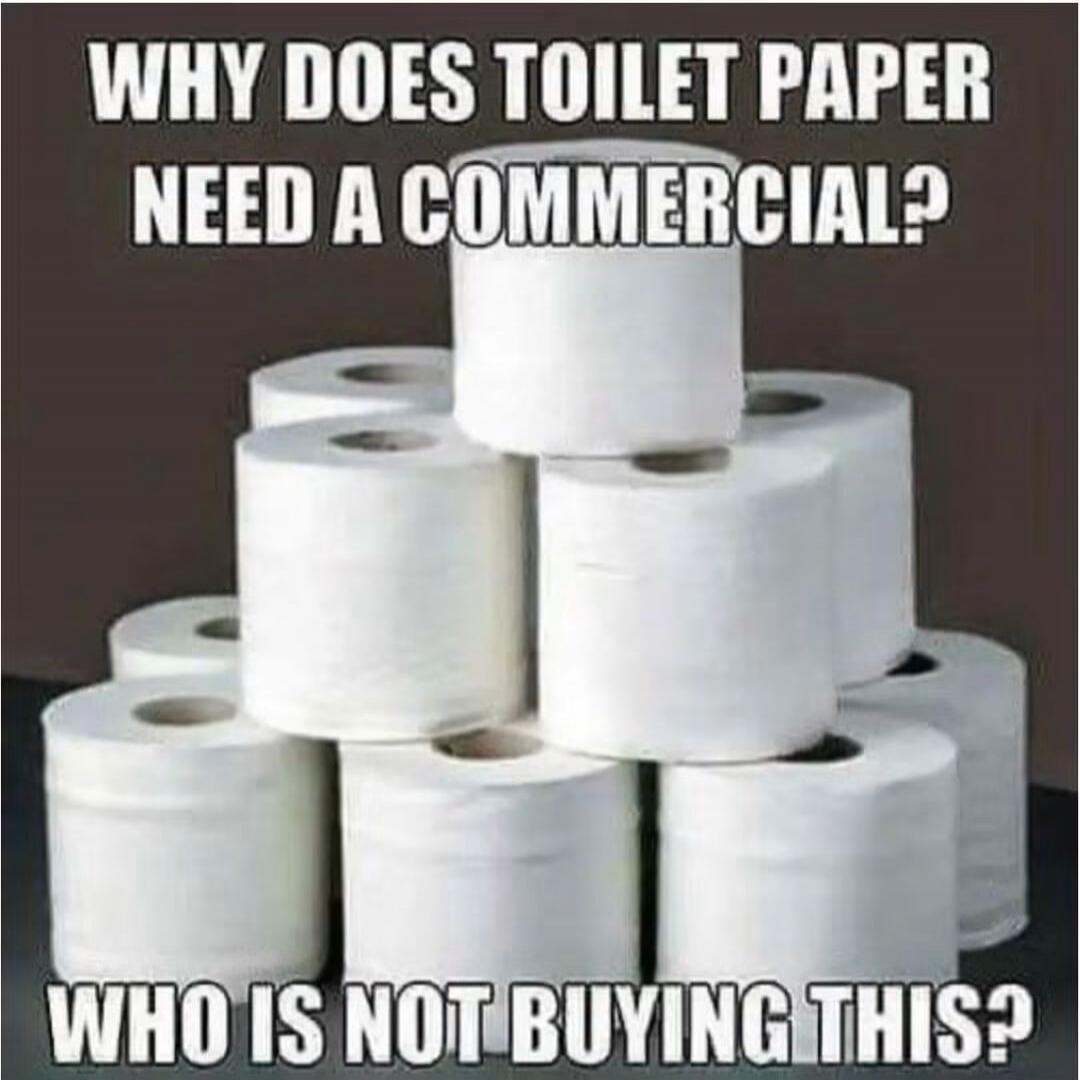 WHY DOES TOILET PAPER NEED A COMMERCIAL? WHO IS NOT BUYING THIS?