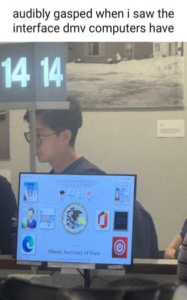 audibly gasped when i saw the interface dmv computers have. Illinois Secretary of State. 14 14