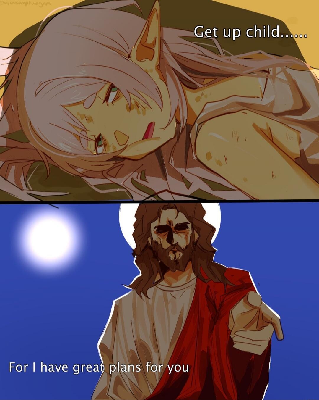 Get up child... For I have great plans for you