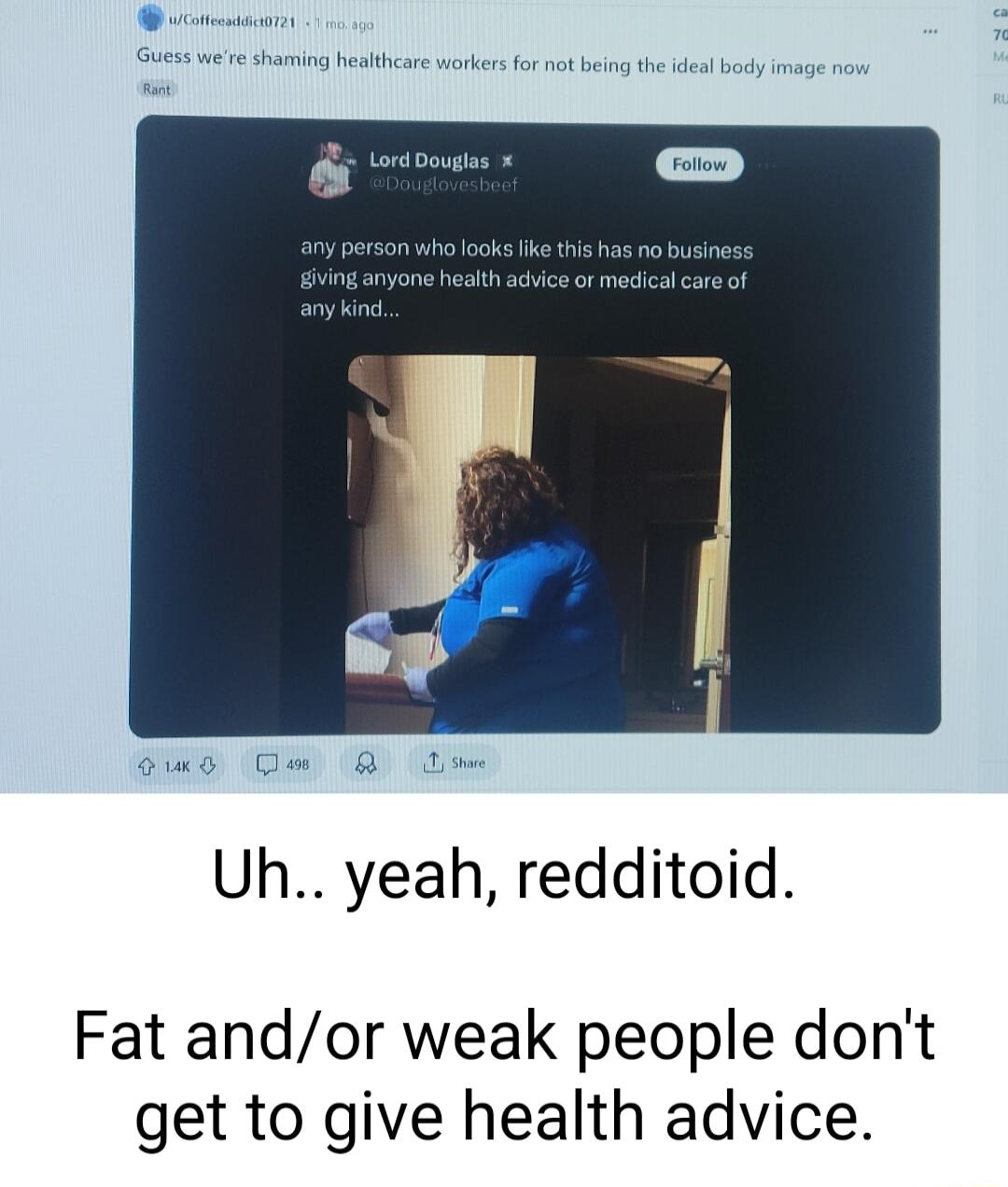 Uh yeah redditoid Fat andor weak people dont get to give health advice