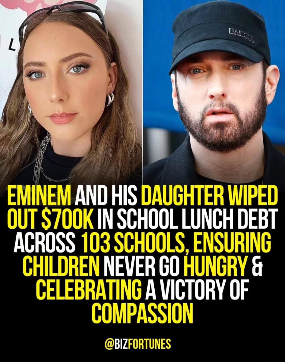 EMINEM AND HIS DAUGHTER WIPED OUT $700K IN SCHOOL LUNCH DEBT ACROSS 103 SCHOOLS, ENSURING CHILDREN NEVER GO HUNGRY & CELEBRATING A VICTORY OF COMPASSION @BIZFORTUNES