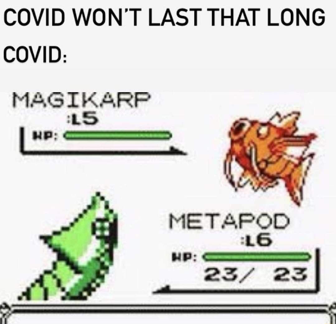 COVID WONT LAST THAT LONG COVID MAGIKARP METAPOD pop mmm 23 23 ey