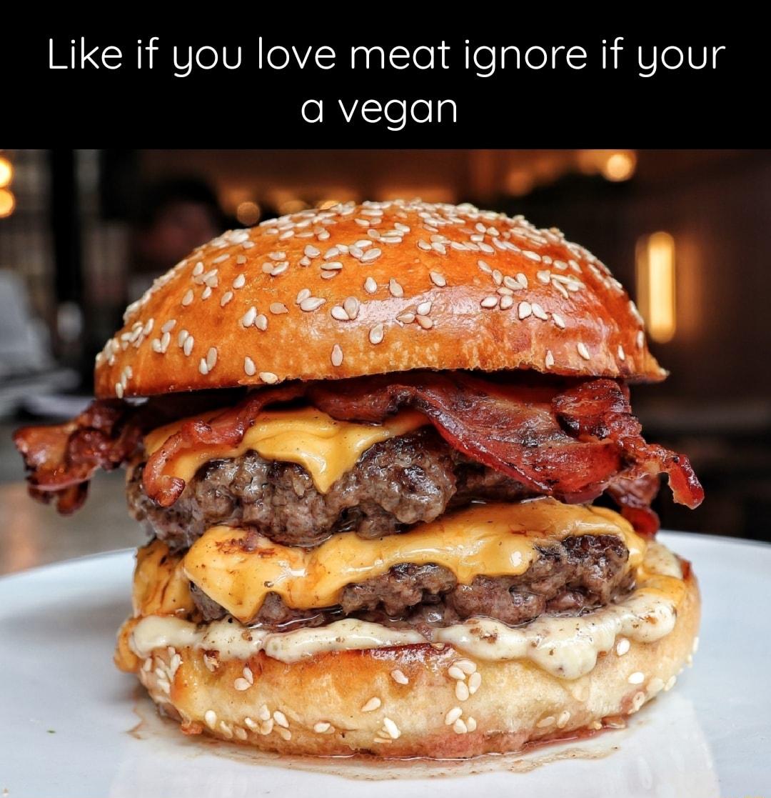 Like if you love meat ignore if your oRVlelelp