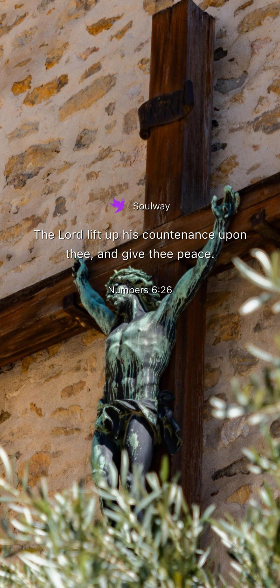 Soulway The Lord lift up his countenance upon thee, and give thee peace. Numbers 6:26