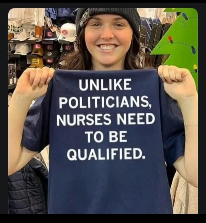 UNLIKE POLITICIANS, NURSES NEED TO BE QUALIFIED.