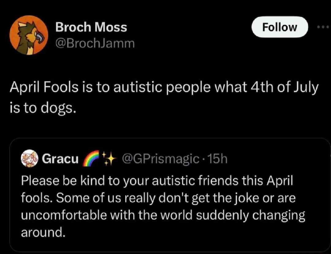 Broch Moss GLEIGTSET April Fools is to autistic people what 4th of July is to dogs Gracu GPrismagic 15h REERELEY ST R CRTITENE I GENER GIERN T fools Some of us really dont get the joke or are uncomfortable with the world suddenly changing EICTE