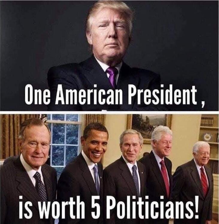 One American President, is worth 5 Politicians!