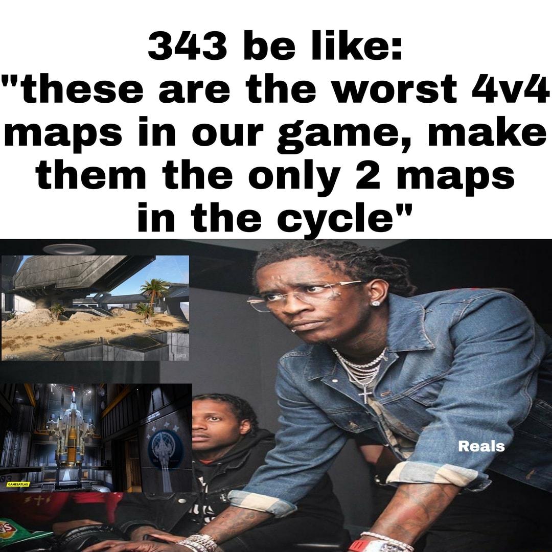 343 be like these are the worst 4v4 maps in our game make them the only 2 maps in the cycle