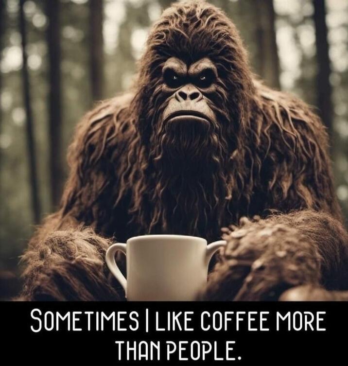 Sometimes I like coffee more than people.