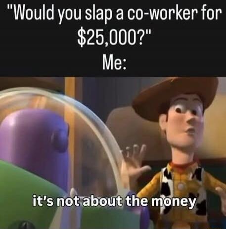 Would you slap a co-worker for $25,000? Me: it's not about the money