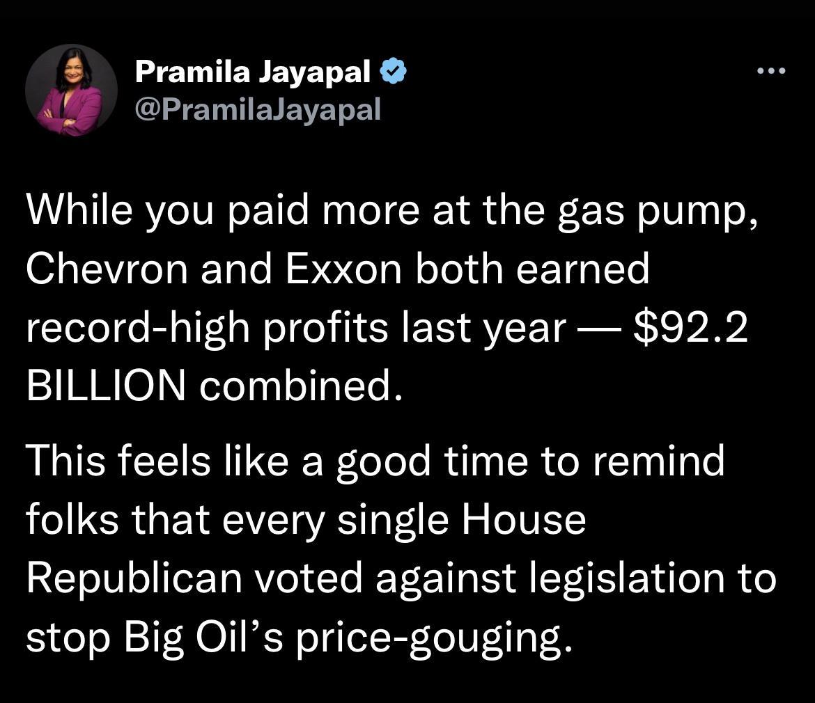 Pramila Jayapal PramilaJayapal While you paid more at the gas pump Chevron and Exxon both earned record high profits last year 922 BILLION combined A CEISNICEF oTele Rl ISR N TT o folks that every single House Republican voted against legislation to stop Big Oils price gouging