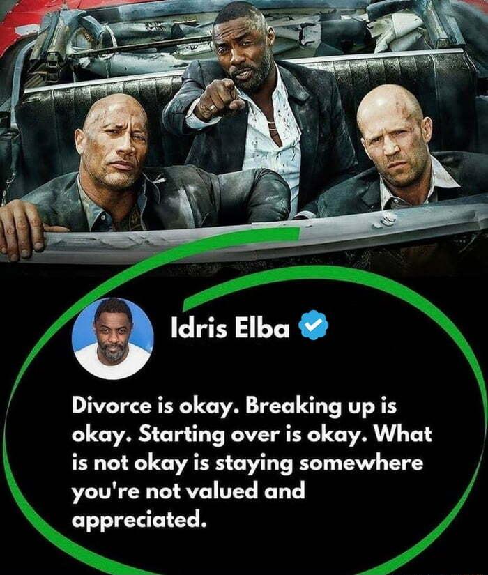 dris Elba Divorce is okay Breaking up is okay Starting over is okay What is not okay is staying somewhere youre not valued and appreciated