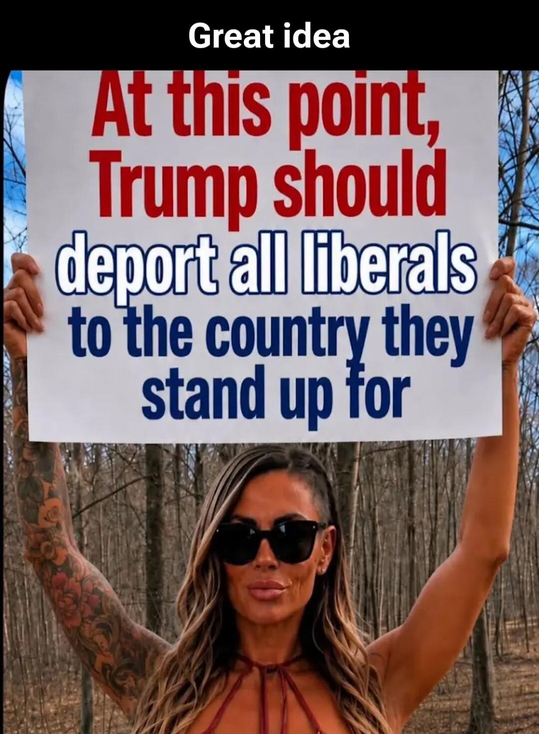 Great idea. At this point, Trump should deport all liberals to the country they stand up for.