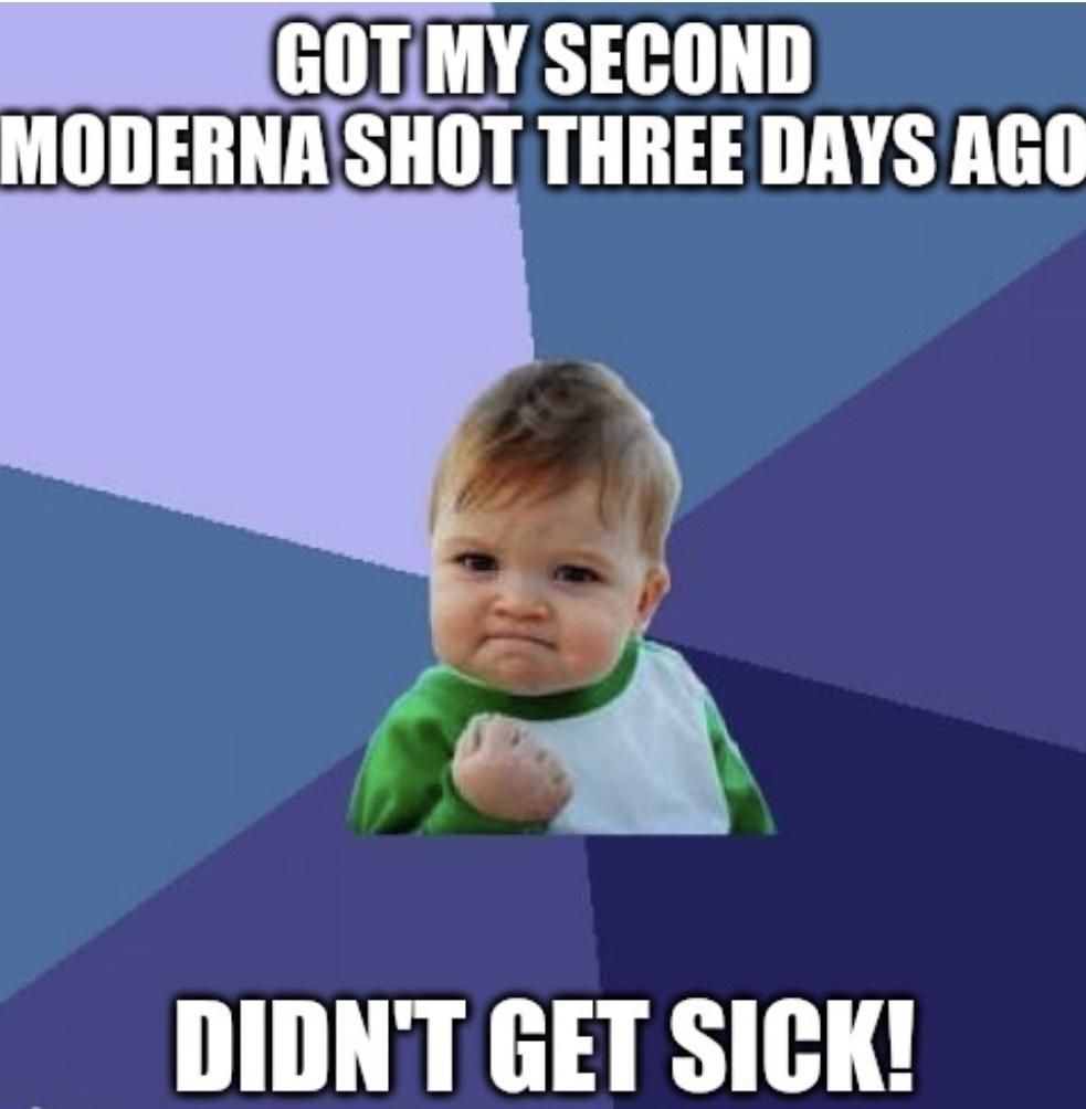 GOTMY SECOND MODERNASHOT THREE DAYS AGO DIDNT GET SICK
