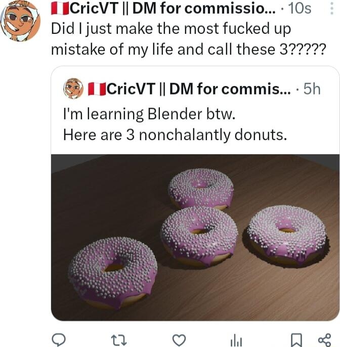 BCricVT DM for commissio 10s Did just make the most fucked up 10CricVT DM for commis 5h Im learning Blender btw Here are 3 nonchalantly donuts