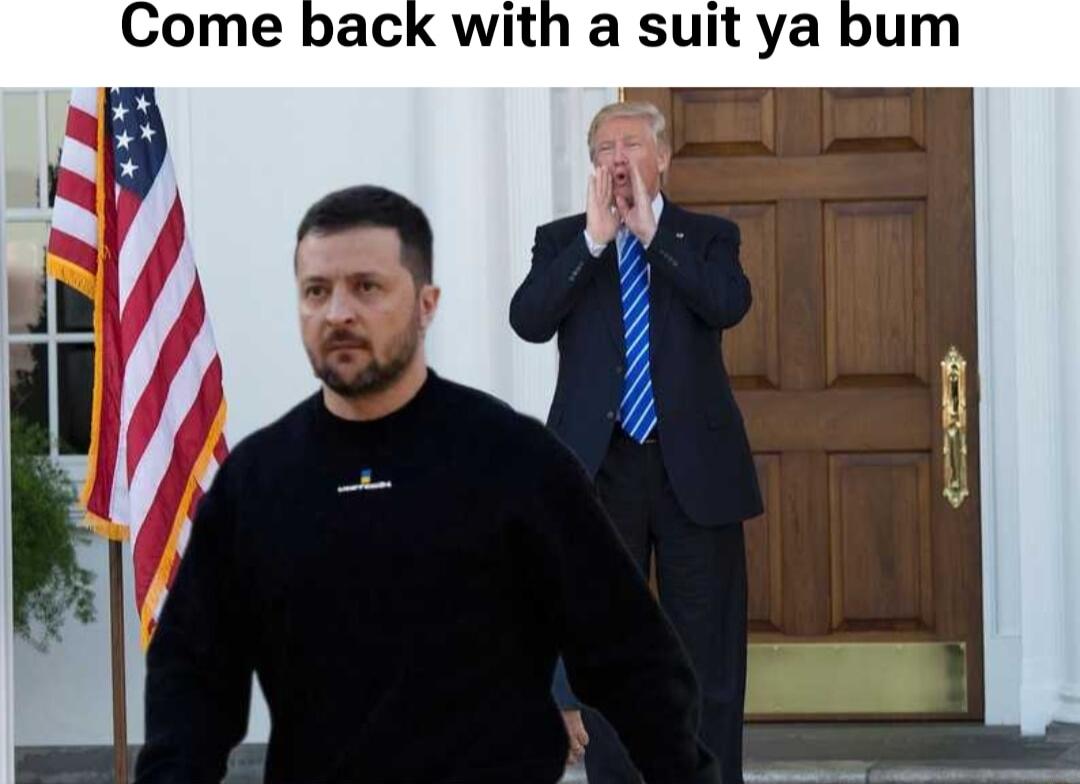 Come back with a suit ya bum