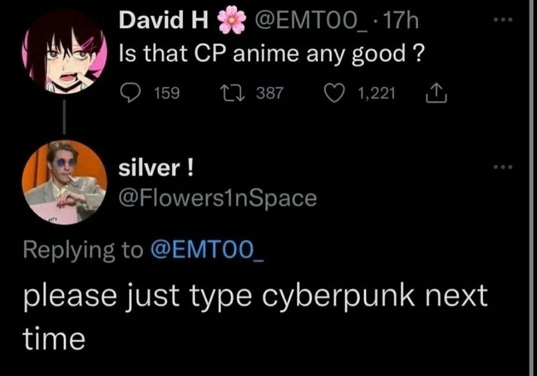 David H EMTO0_ 17h 4 s that CP anime any good O Mt Qi silver FlowersinSpace Replying to EMTOO_ please just type cyberpunk next time 427 AM 92122 Twitter for iPhone