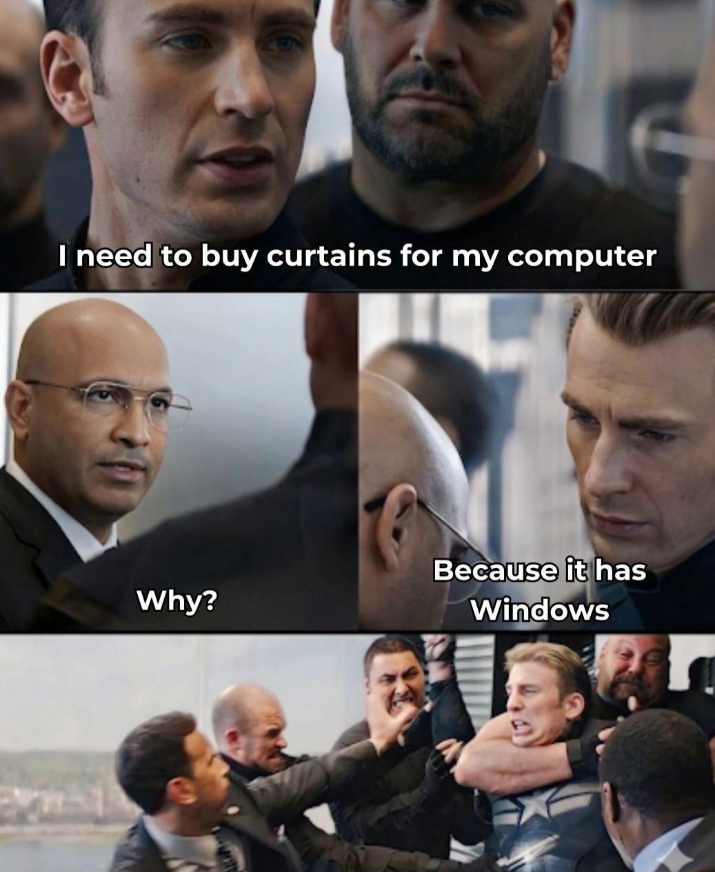 I need to buy curtains for my computer. Why? Because it has Windows.