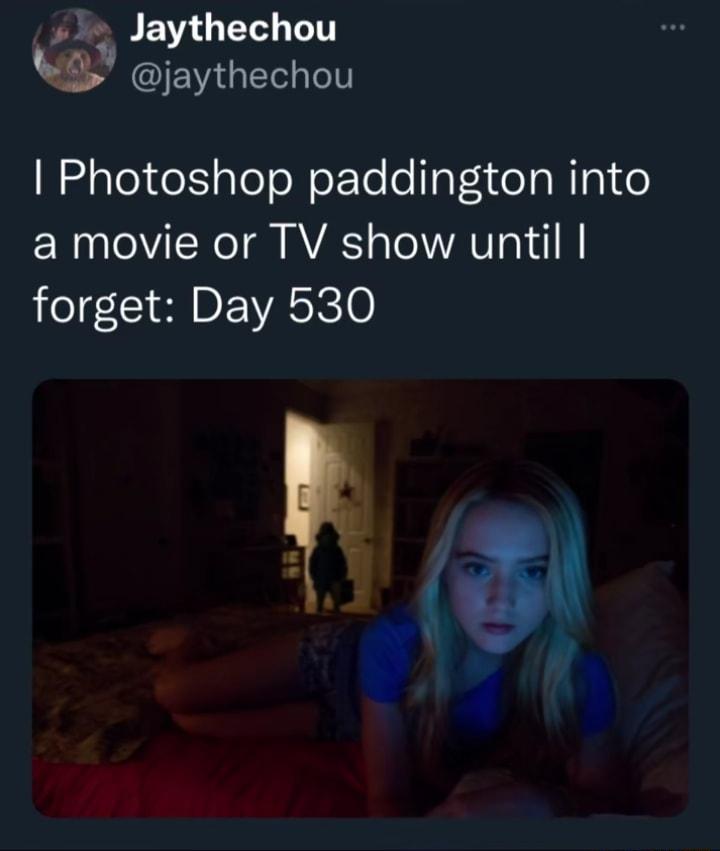 PEV G T T 5 IEVIQE LT Photoshop paddington into a movie or TV show until forget Day 530 39