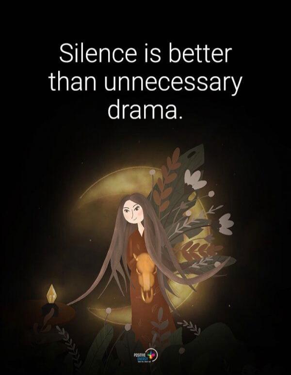 Silence is better than unnecessary drama.