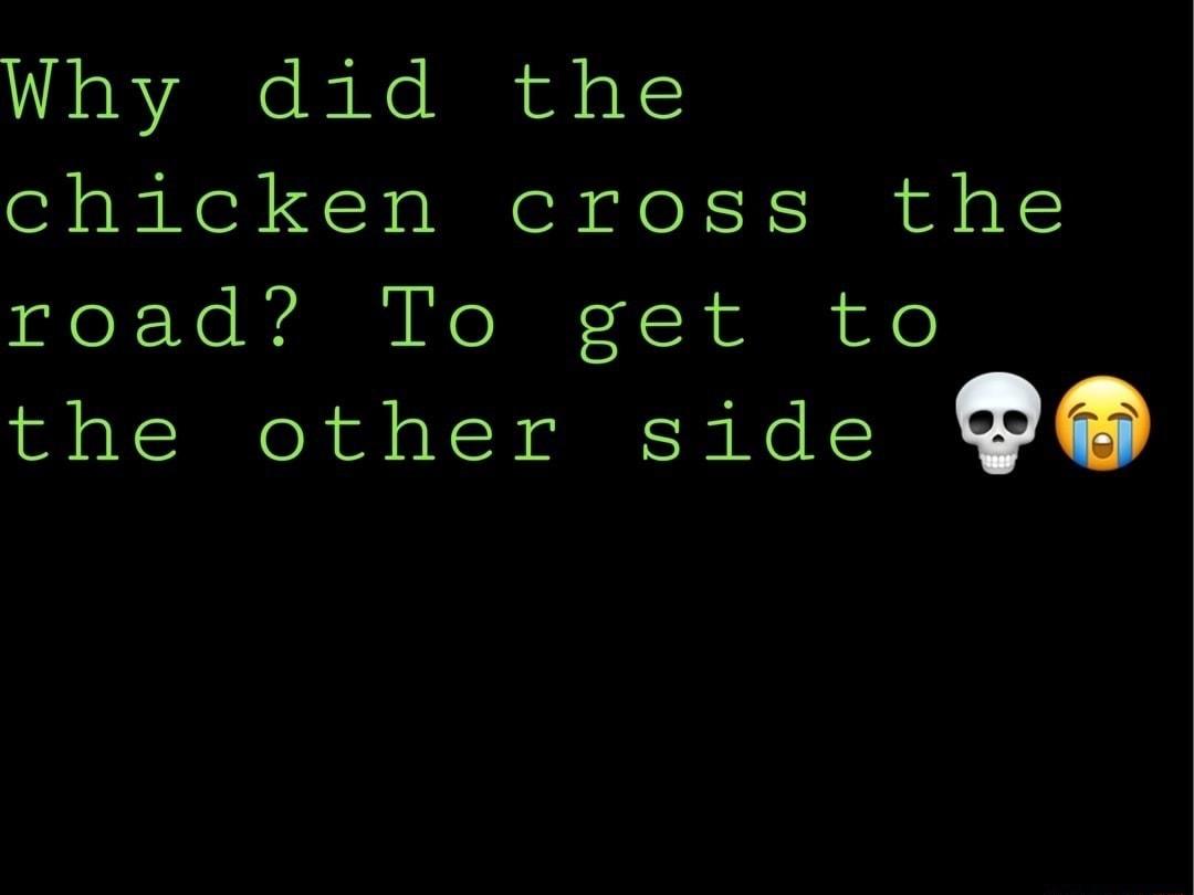 Why did the chicken cross the isfoF Ne AN NoNEE 4R il e the other side