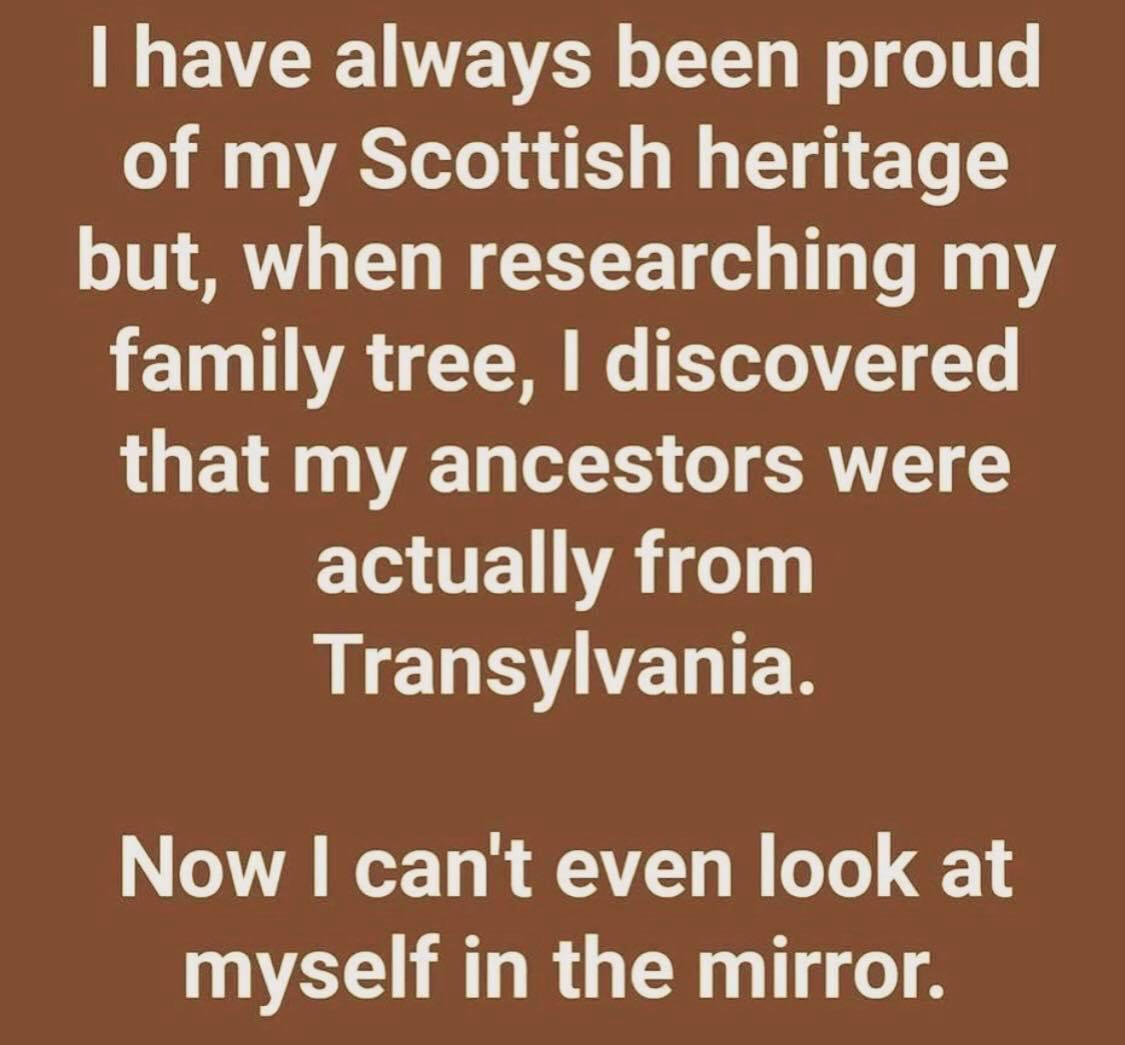 I EVERENEVER oT TT Wo fo1e of my Scottish heritage but when researching my family tree discovered that my ancestors were actually from LCUBUERIER oY IeTTo l QAVZT I oTo 1 VAU RO ER g o