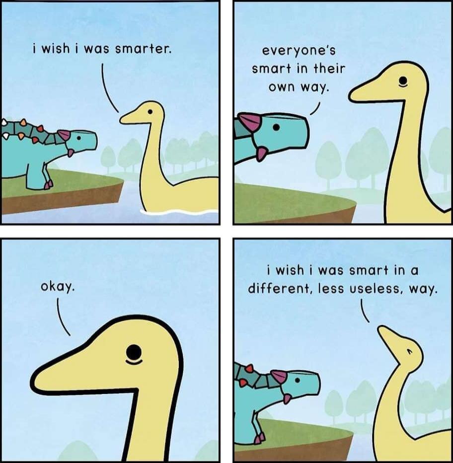 i wish i was smarter everyones smart in their own way o p okay i wish i was smart in a different less useless way