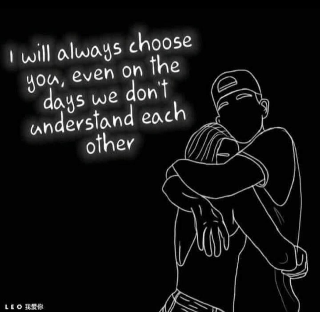 I will always choose you, even on the days we don't understand each other. LEO 我爱你