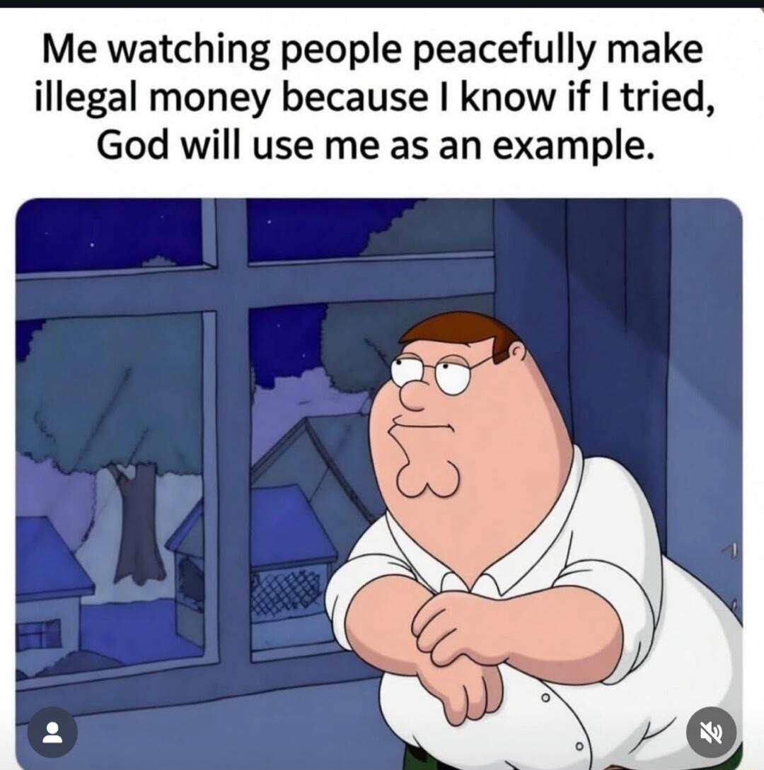 Me watching people peacefully make illegal money because I know if I tried, God will use me as an example.
